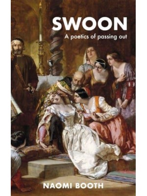 Swoon A Poetics of Passing Out