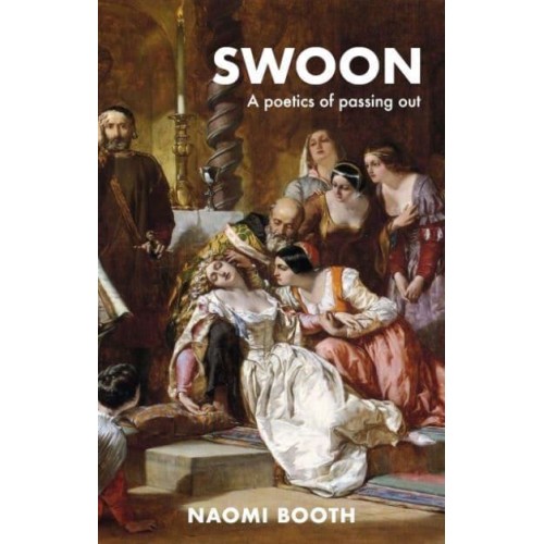 Swoon A Poetics of Passing Out