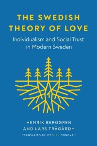 The Swedish Theory of Love Individualism and Social Trust in Modern Sweden - New Directions in Scandinavian Studies