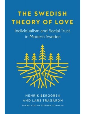 The Swedish Theory of Love Individualism and Social Trust in Modern Sweden - New Directions in Scandinavian Studies