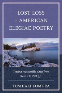 Lost Loss in American Elegiac Poetry Tracing Inaccessible Grief from Stevens to Post-9-11 - Reading Trauma and Memory