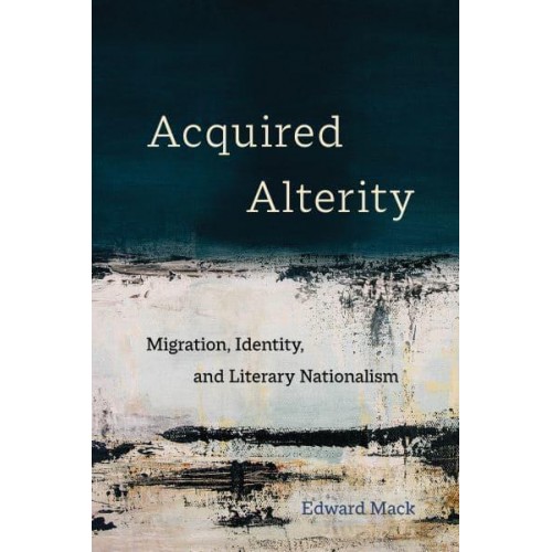 Acquired Alterity Migration, Identity, and Literary Nationalism - New Interventions in Japanese Studies