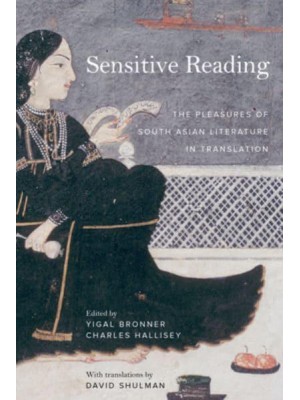 Sensitive Reading The Pleasures of South Asian Literature in Translation