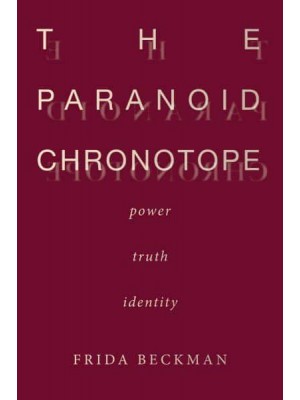 The Paranoid Chronotope Power, Truth, Identity