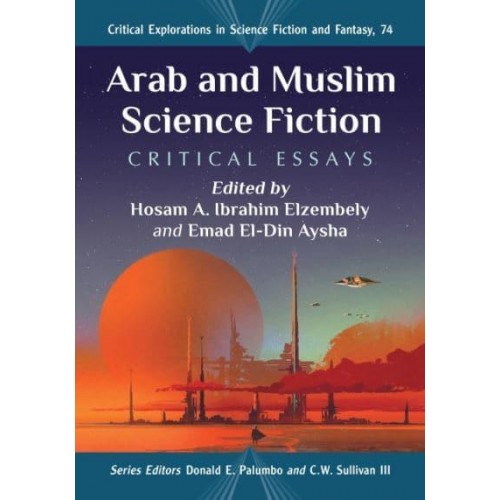 Arab and Muslim Science Fiction Critical Essays