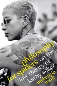 Philosophy for Spiders On the Low Theory of Kathy Acker