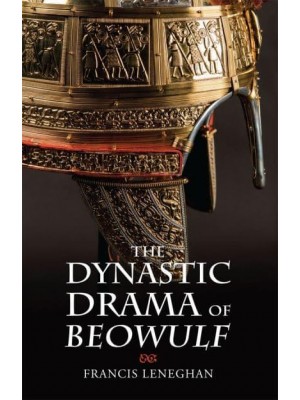 The Dynastic Drama of Beowulf - Anglo-Saxon Studies