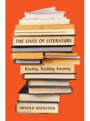 The Lives of Literature Reading, Teaching, Knowing