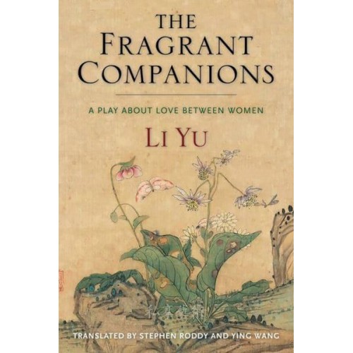 The Fragrant Companions A Play About Love Between Women - Translations from the Asian Classics