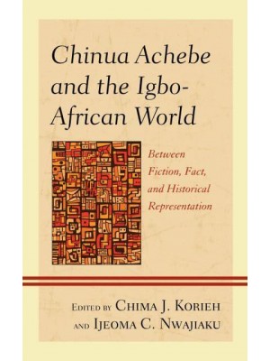 Chinua Achebe and the Igbo-African World Between Fiction, Fact, and Historical Representation