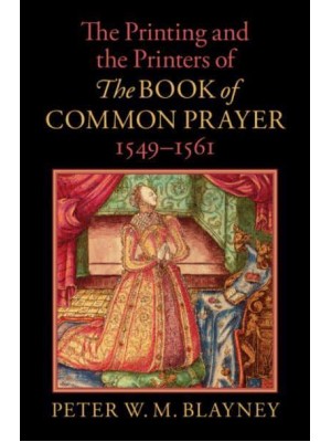 The Printing and the Printers of the Book of Common Prayer, 1549-1561