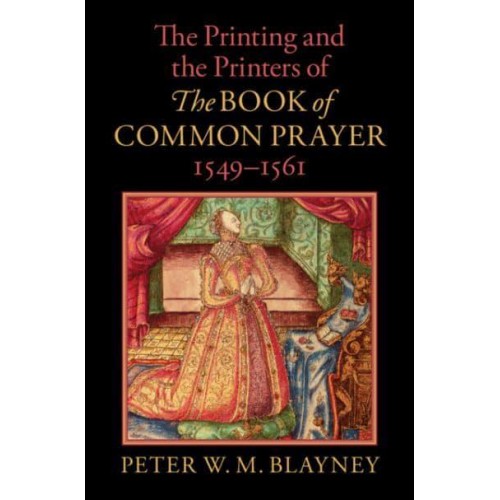 The Printing and the Printers of the Book of Common Prayer, 1549-1561