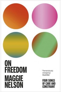 On Freedom Four Songs of Care and Constraint