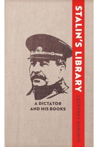 Stalin's Library A Dictator and His Books