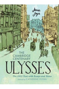 The Cambridge Centenary Ulysses The 1922 Text With Essays and Notes