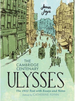 The Cambridge Centenary Ulysses The 1922 Text With Essays and Notes