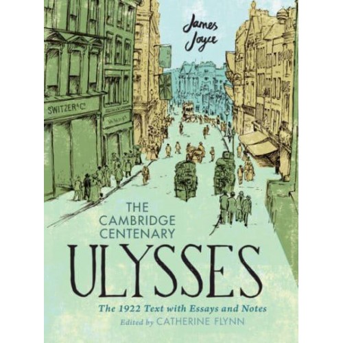 The Cambridge Centenary Ulysses The 1922 Text With Essays and Notes