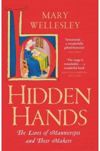 Hidden Hands The Lives of Manuscripts and Their Makers