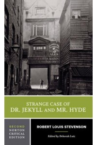 Strange Case of Dr. Jekyll and Mr. Hyde - A Norton Critical Edition