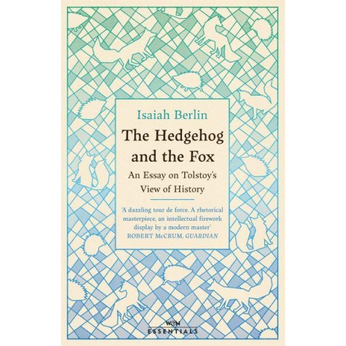 The Hedgehog and the Fox An Essay on Tolstoy's View of History - W&N Essentials