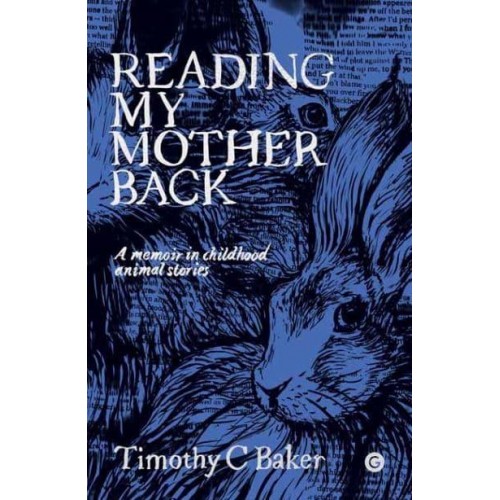 Reading My Mother Back A Memoir in Childhood Animal Stories