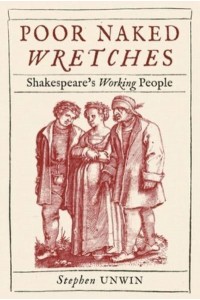 Poor Naked Wretches Shakespeare's Working People