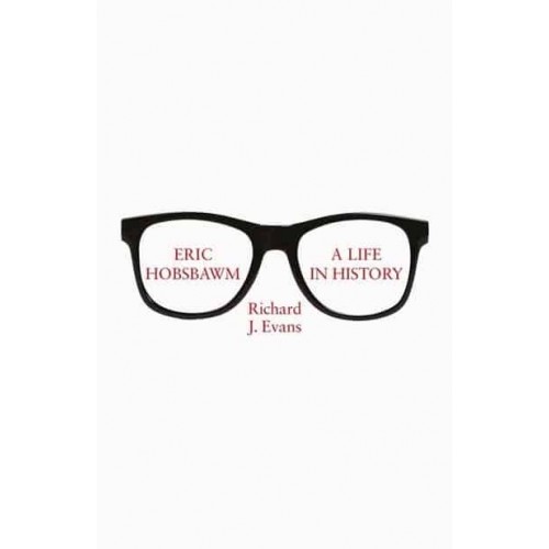Eric Hobsbawm A Life in History