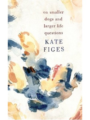 On Smaller Dogs and Larger Life Questions