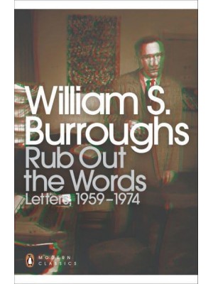 Rub Out the Words The Letters of William S. Burroughs, 1959-1974 - Penguin Modern Classics