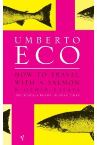 How To Travel With A Salmon And Other Essays