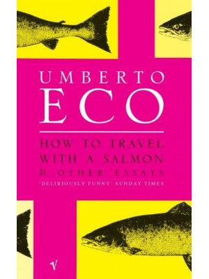 How To Travel With A Salmon And Other Essays