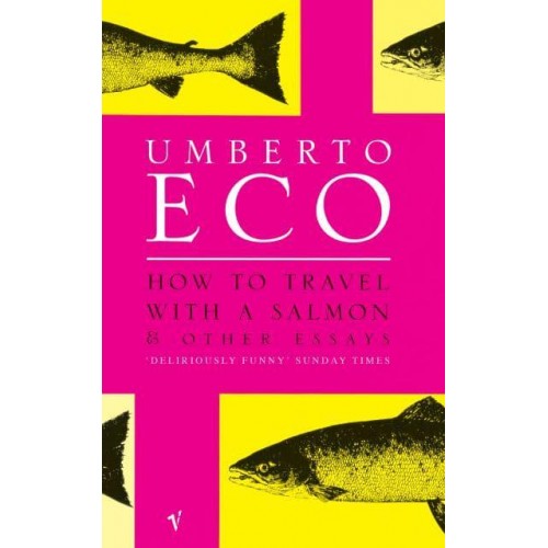 How To Travel With A Salmon And Other Essays