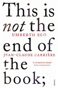 This Is Not the End of the Book A Conversation Curated by Jean-Philippe De Tonnac