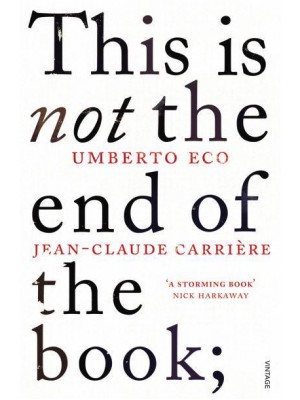 This Is Not the End of the Book A Conversation Curated by Jean-Philippe De Tonnac