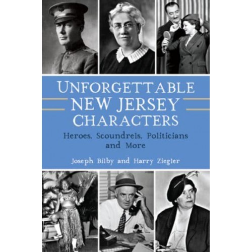 Unforgettable New Jersey Characters Heroes, Scoundrels, Politicians and More