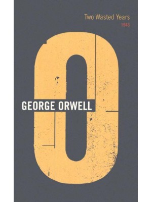 Two Wasted Years, 1943 - The Complete Works of George Orwell
