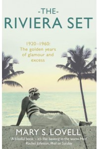 The Riviera Set 1920-1960 : The Golden Years of Glamour and Excess