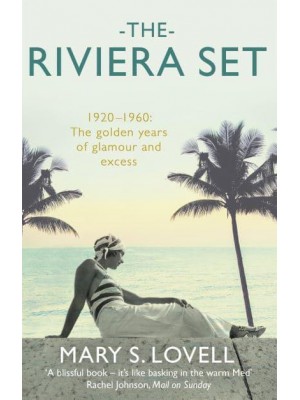 The Riviera Set 1920-1960 : The Golden Years of Glamour and Excess