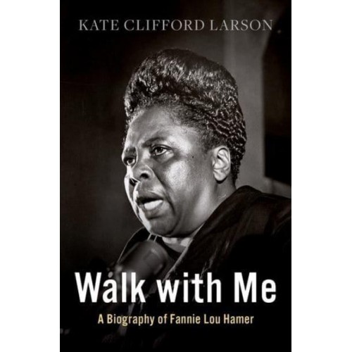 Walk With Me A Biography of Fannie Lou Hamer