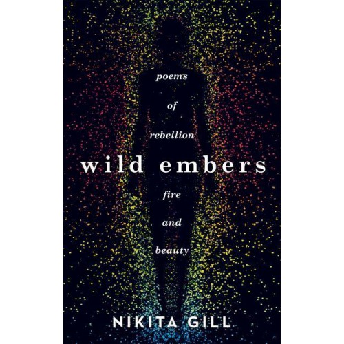 Wild Embers Poems of Rebellion, Fire and Beauty