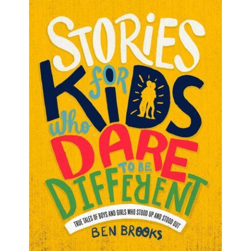 Stories for Kids Who Dare to Be Different True Tales of Boys and Girls Who Stood Up and Stood Out
