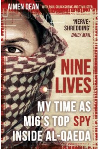 Nine Lives My Time as MI6's Top Spy Inside Al-Qaeda