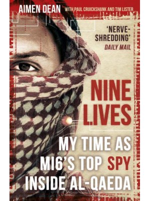 Nine Lives My Time as MI6's Top Spy Inside Al-Qaeda