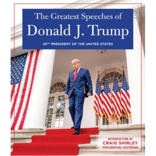 The Greatest Speeches of President Donald J. Trump