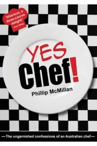Yes Chef! The Ungarnished Confessions of an Australian Chef
