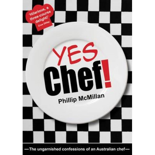 Yes Chef! The Ungarnished Confessions of an Australian Chef