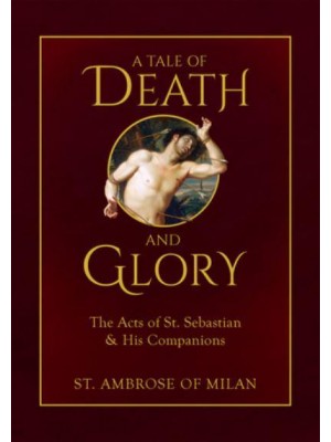 A Tale of Death and Glory The Acts of St. Sebastian and His Companions