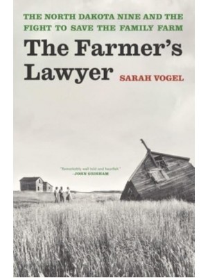 The Farmer's Lawyer The North Dakota Nine and the Fight to Save the Family Farm