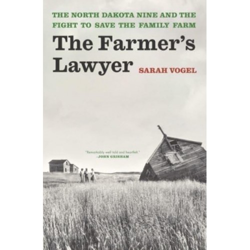 The Farmer's Lawyer The North Dakota Nine and the Fight to Save the Family Farm