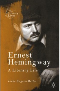 Ernest Hemingway : A Literary Life - Literary Lives